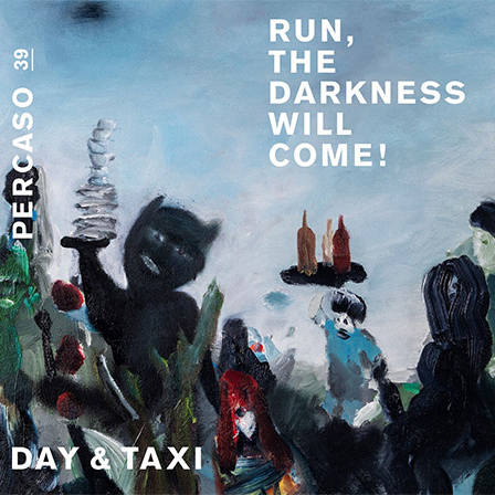 DAY&TAXI – RUN, THE DARKNESS WILL COME!