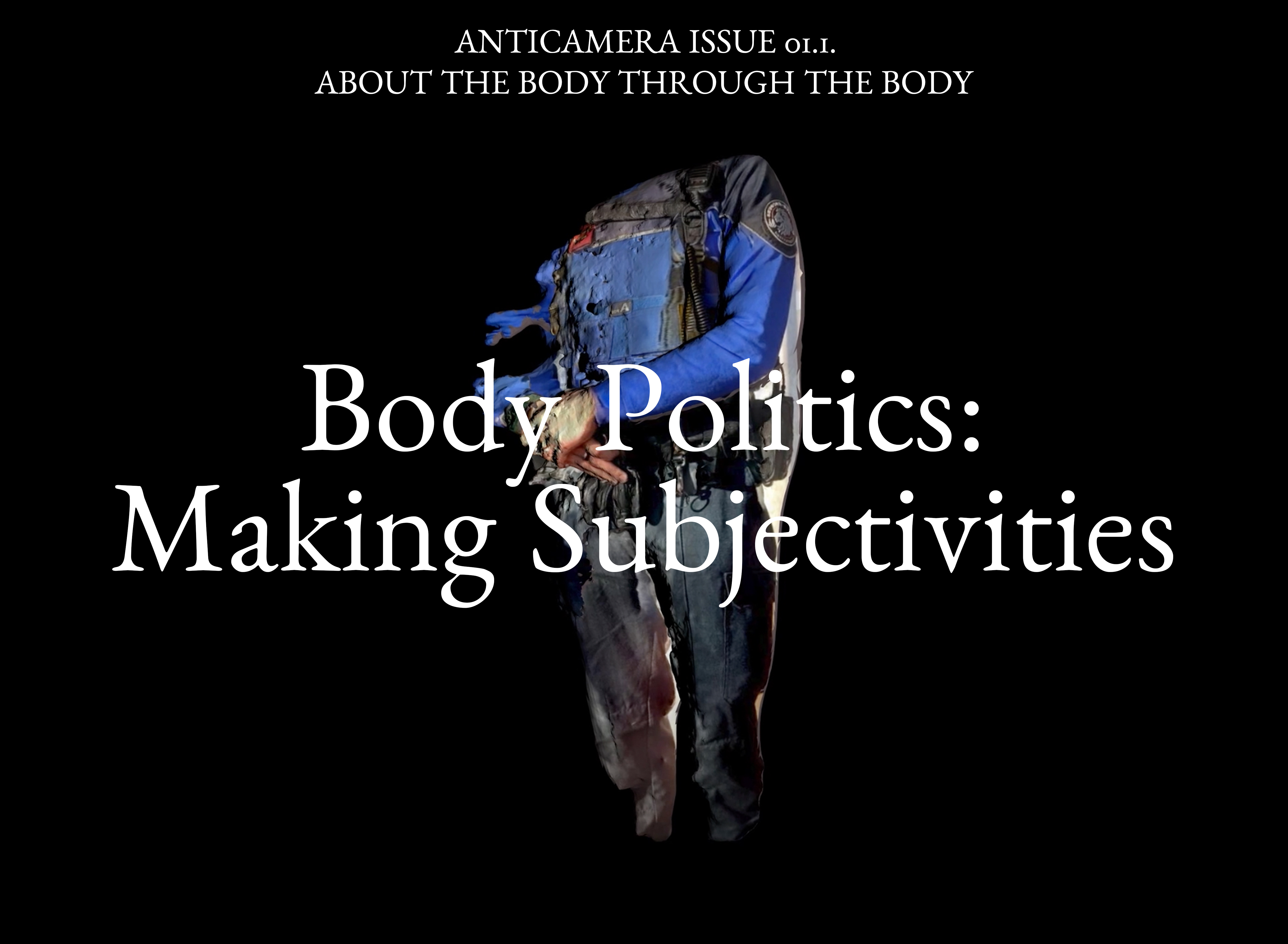 ANTICAMERA ISSUE 01.1 — BODY POLITICS: MAKING SUBJECTIVITIES