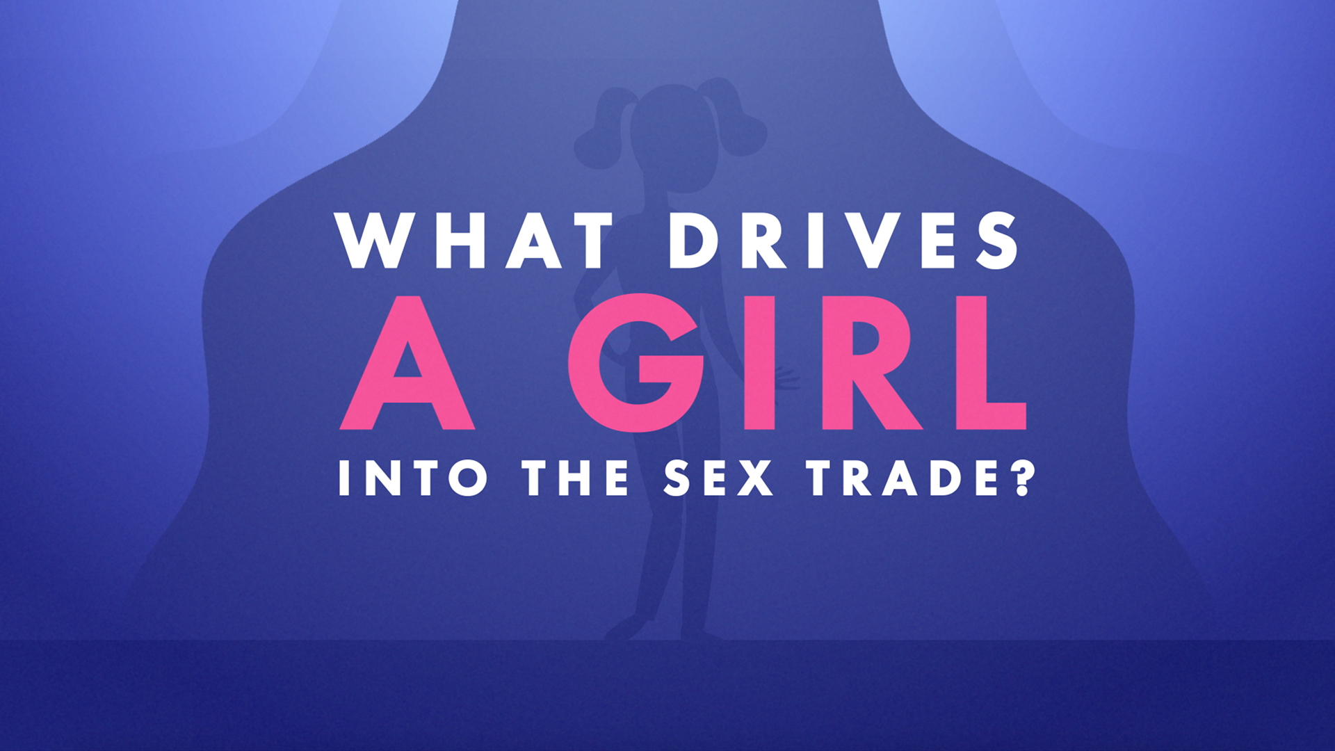 What Drives a Girl into the Sex Trade?  Explainer Animation