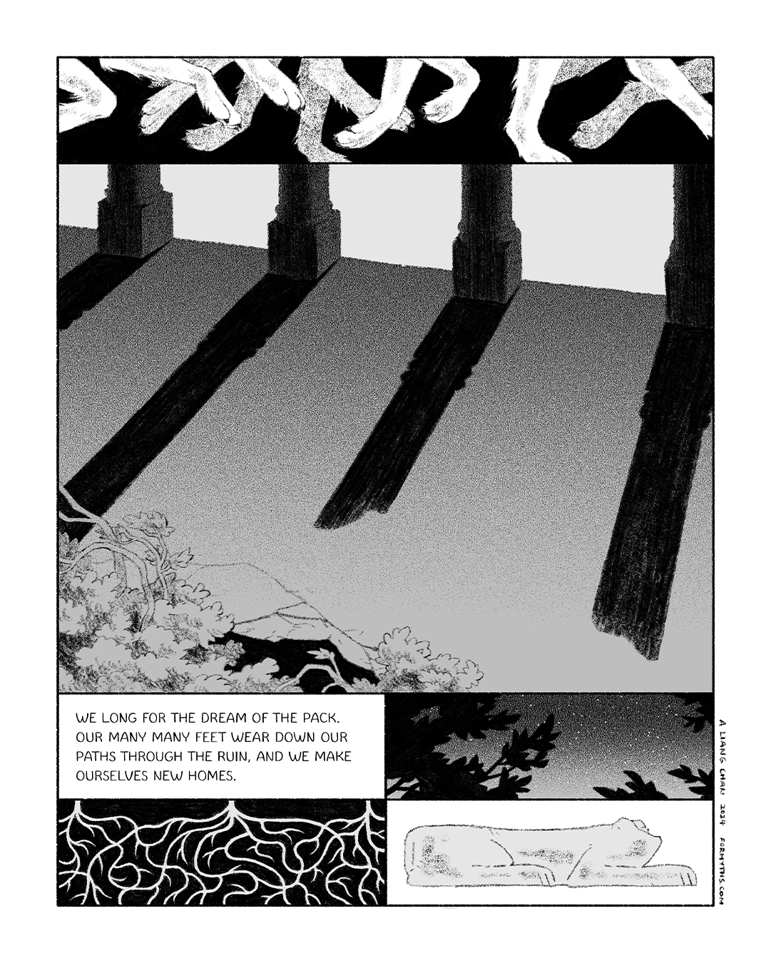 text: we long for the dream of the pack. our many many feet wear down our paths through the ruin, and we make ourselves new homes. panels show the legs of a running pack, the shadows of broken columns, stars & roots.
