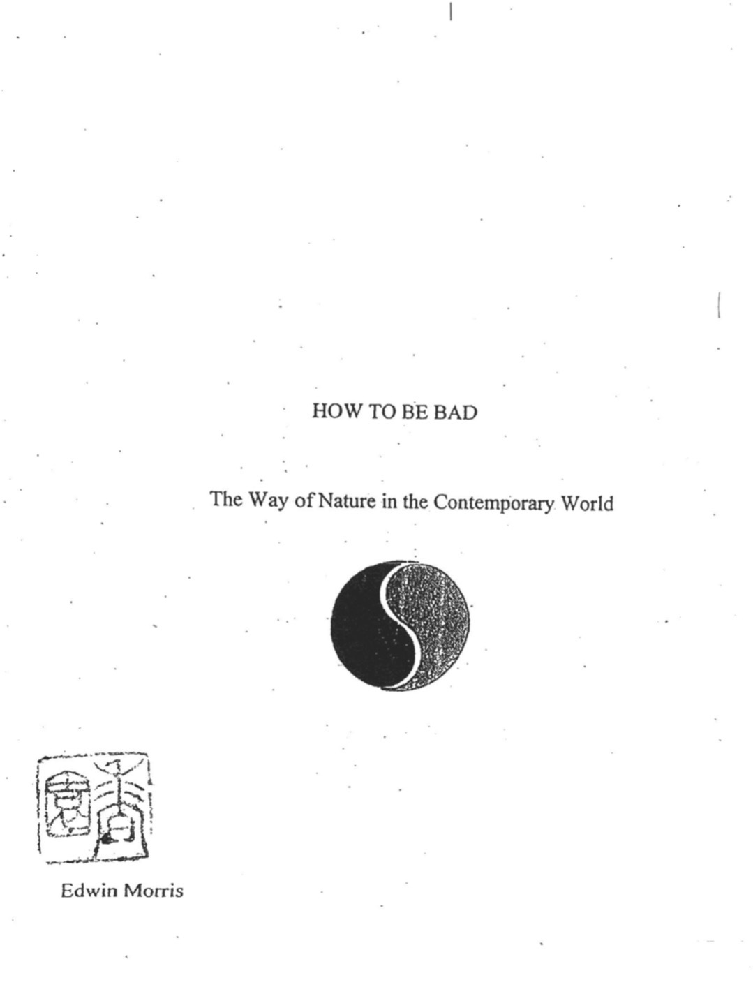 How to Be Bad: The Way of Nature in the Contemporary WorldEdwin Morris