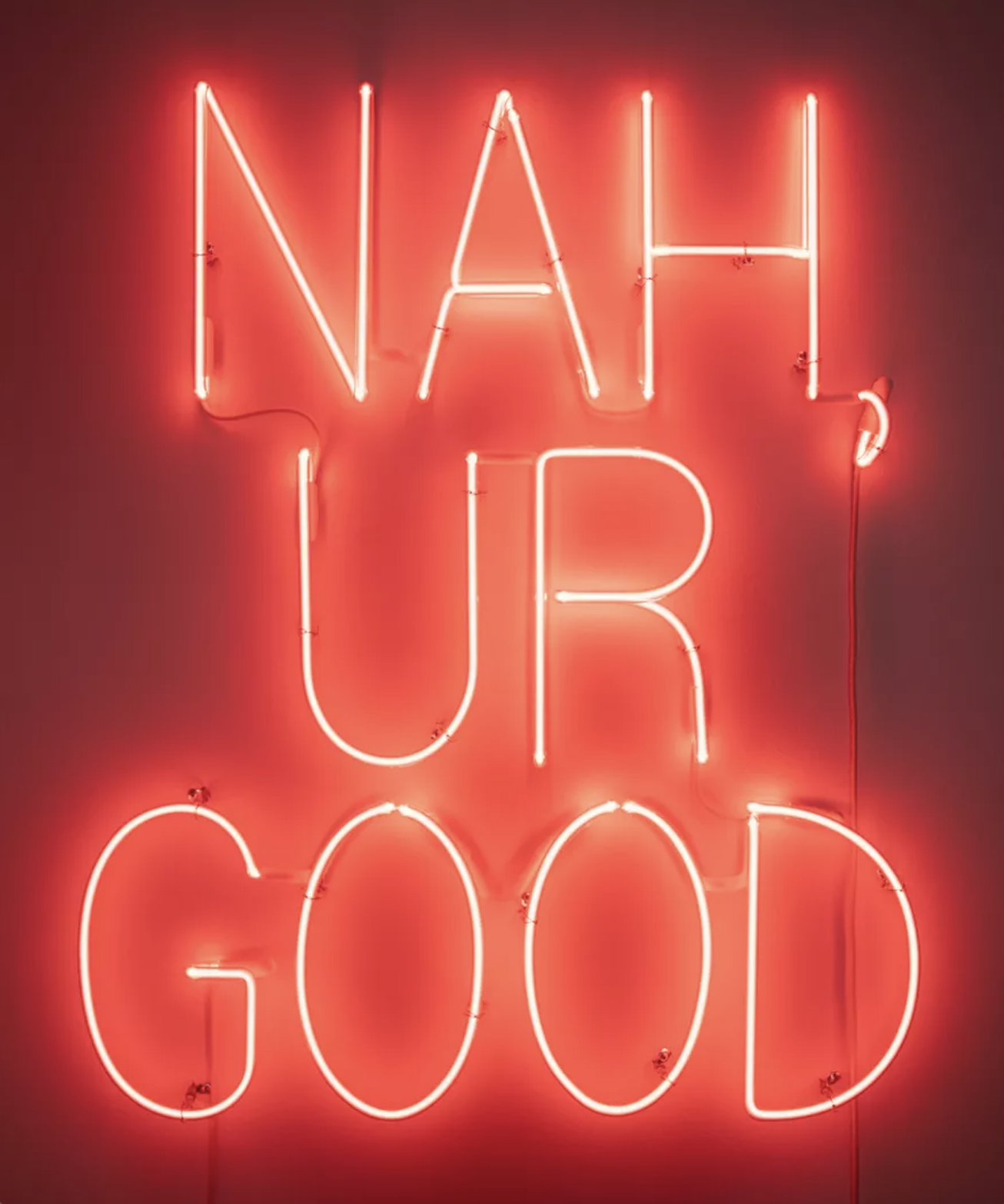 NAH, UR GOOD, 2022 Neon glass  44 x 37 x 2.25 in | 111.8 x 94 x 5.7 cm