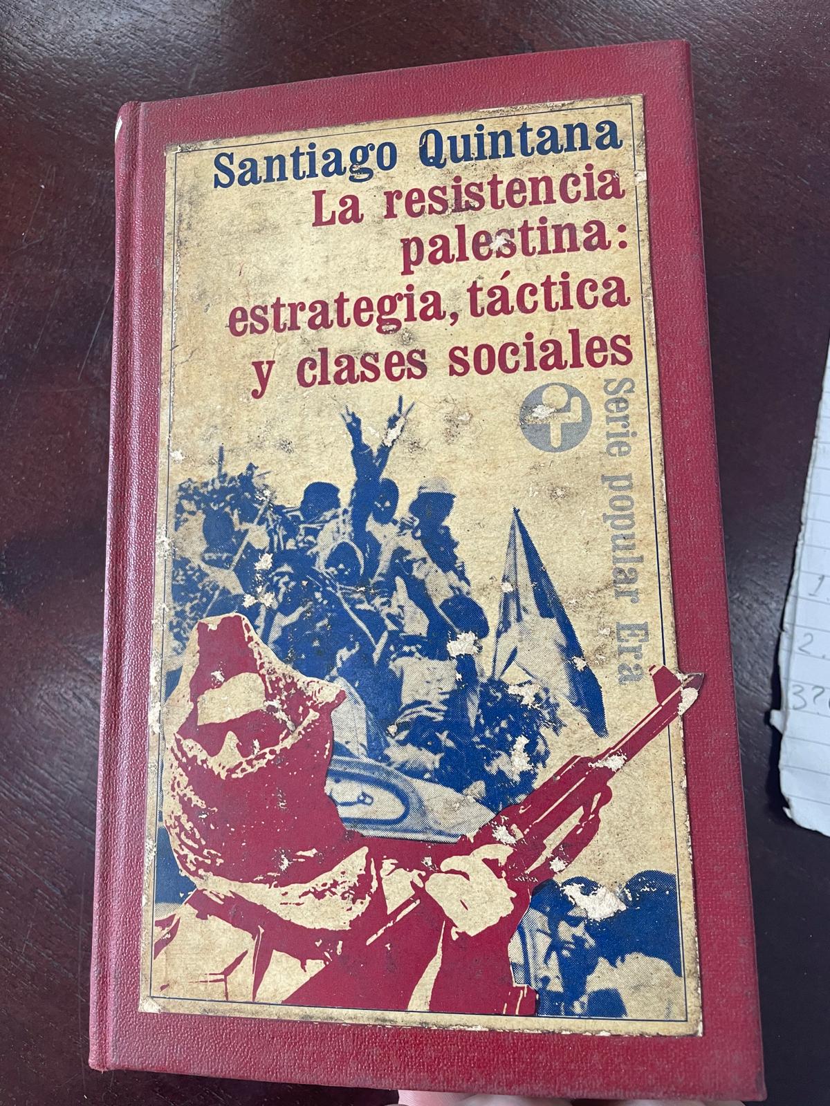 La resistencia palestina: estrategia, t&aacute;ctica y clases sociales (The Palestinian Resistance: Strategy, Tactics, and Social Classes) by Santiago Quintana. 