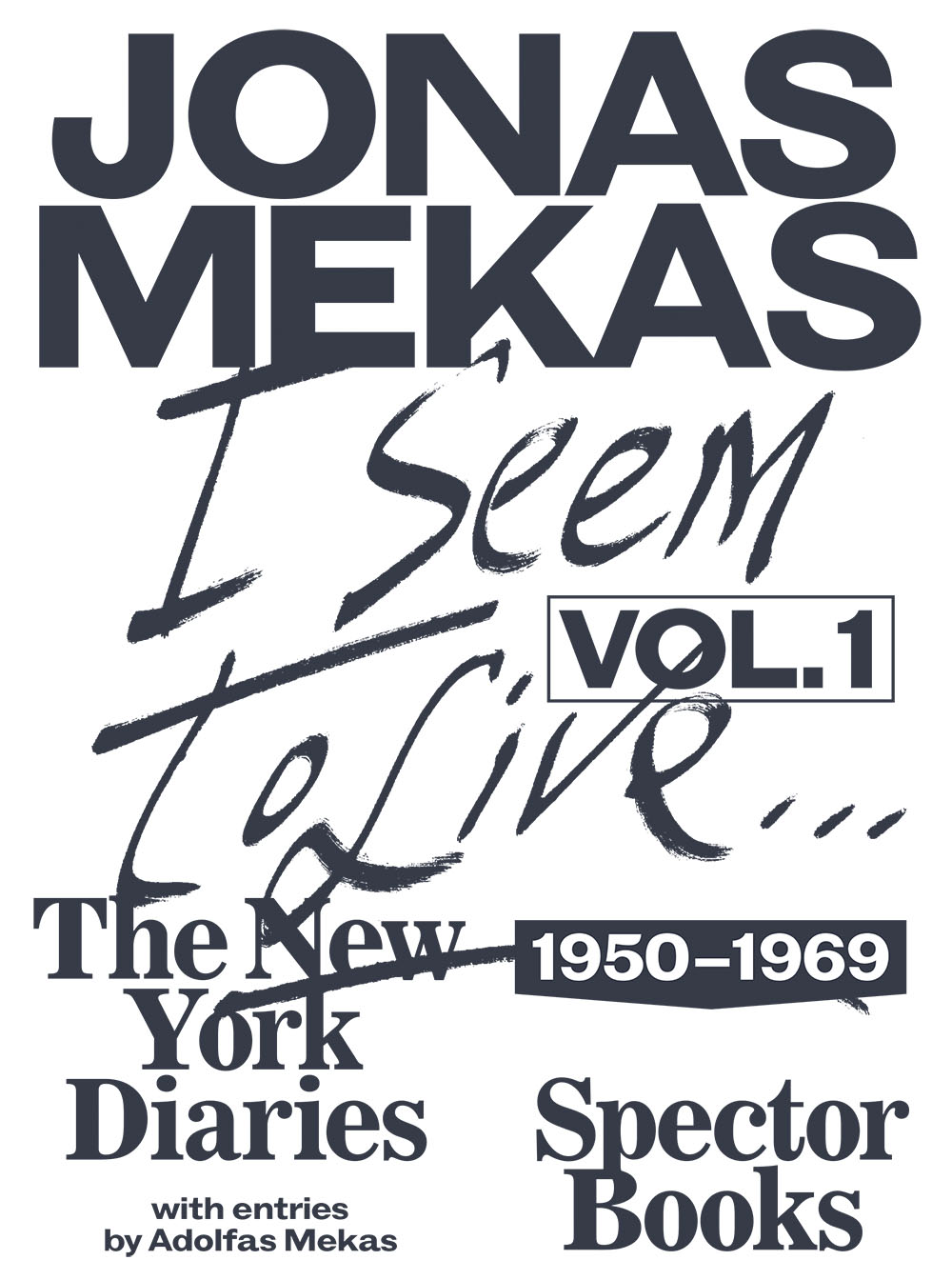 Jonas Mekas. I Seem to Live: The New York Diaries, 1950–1969  (Volume 1)