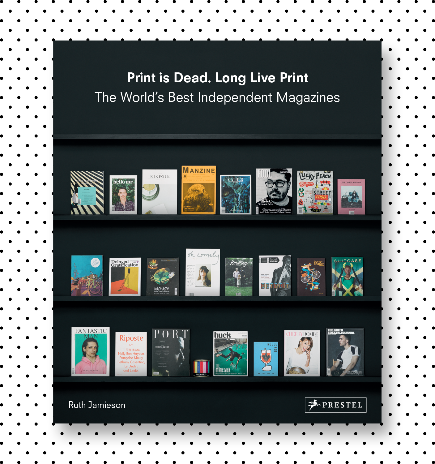 Print is Dead. Long Live PrintRuth JamiesonDesign: Inventory