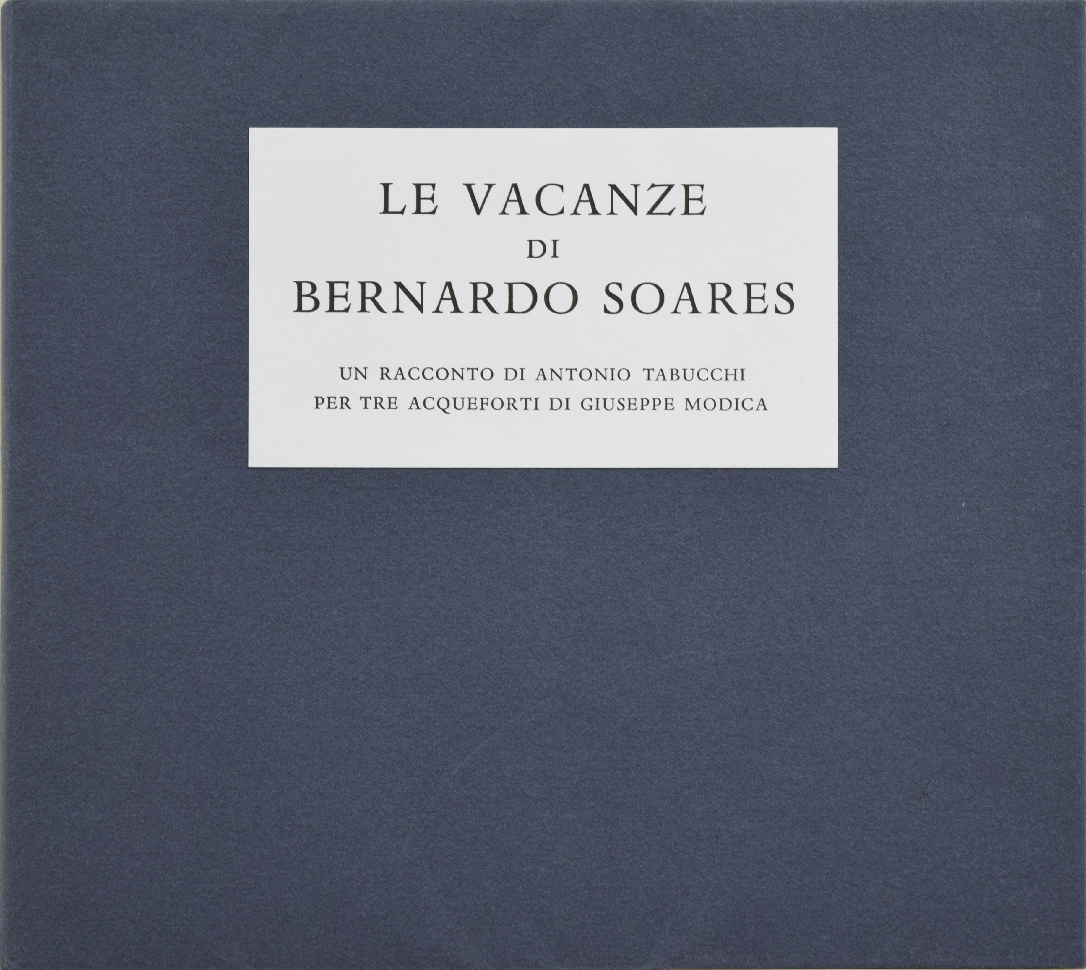 Le vacanze di Bernardo Soares. cartella di incisioni in omaggio a Fernando Pessoa con un racconto di Antonio Tabucchi