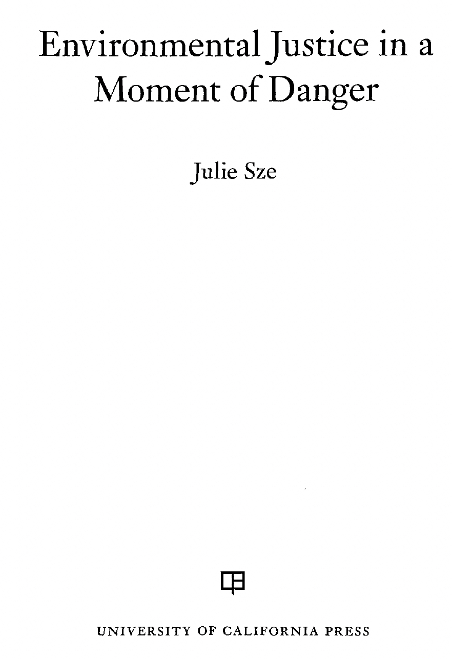 Sze, Julie. “Restoring Environmental Justice,” Environmental Justice in a Moment of Danger. Oakland, California: University of California Press, 2020: 76–98.