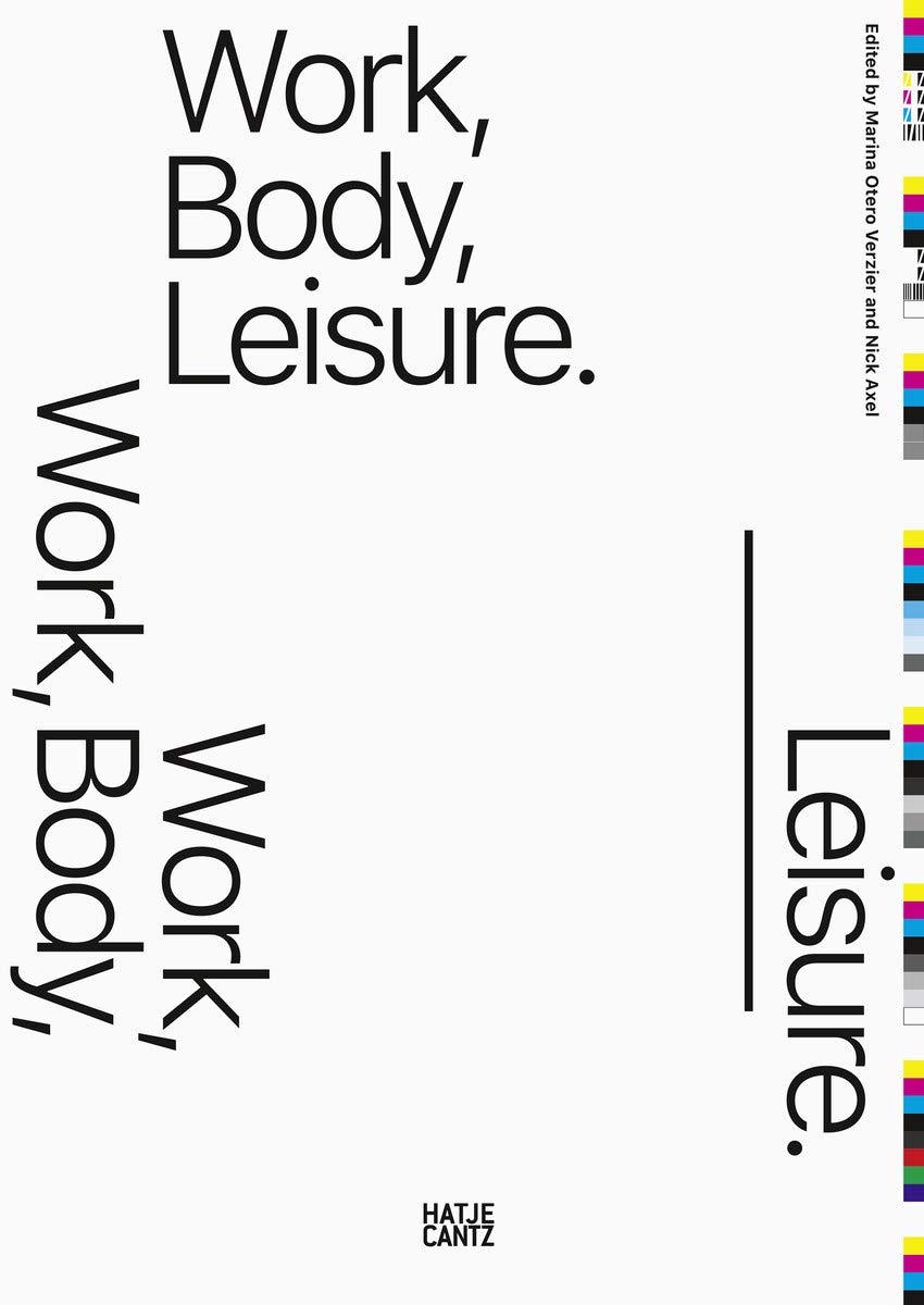 Work, Body, Leisure (Marina Otero Verzier, Nick Axel)