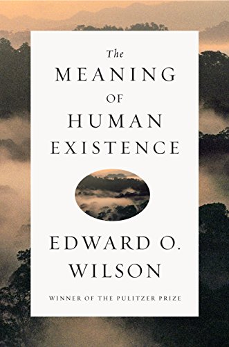 The Meaning of Human ExistenceEdward O. Wilson