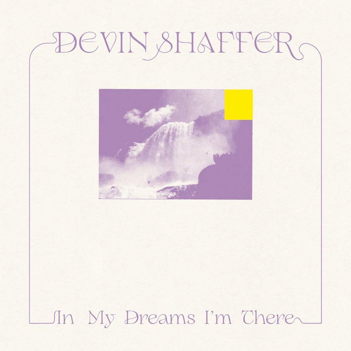 Devin Shaffer  In My Dreams I’m There