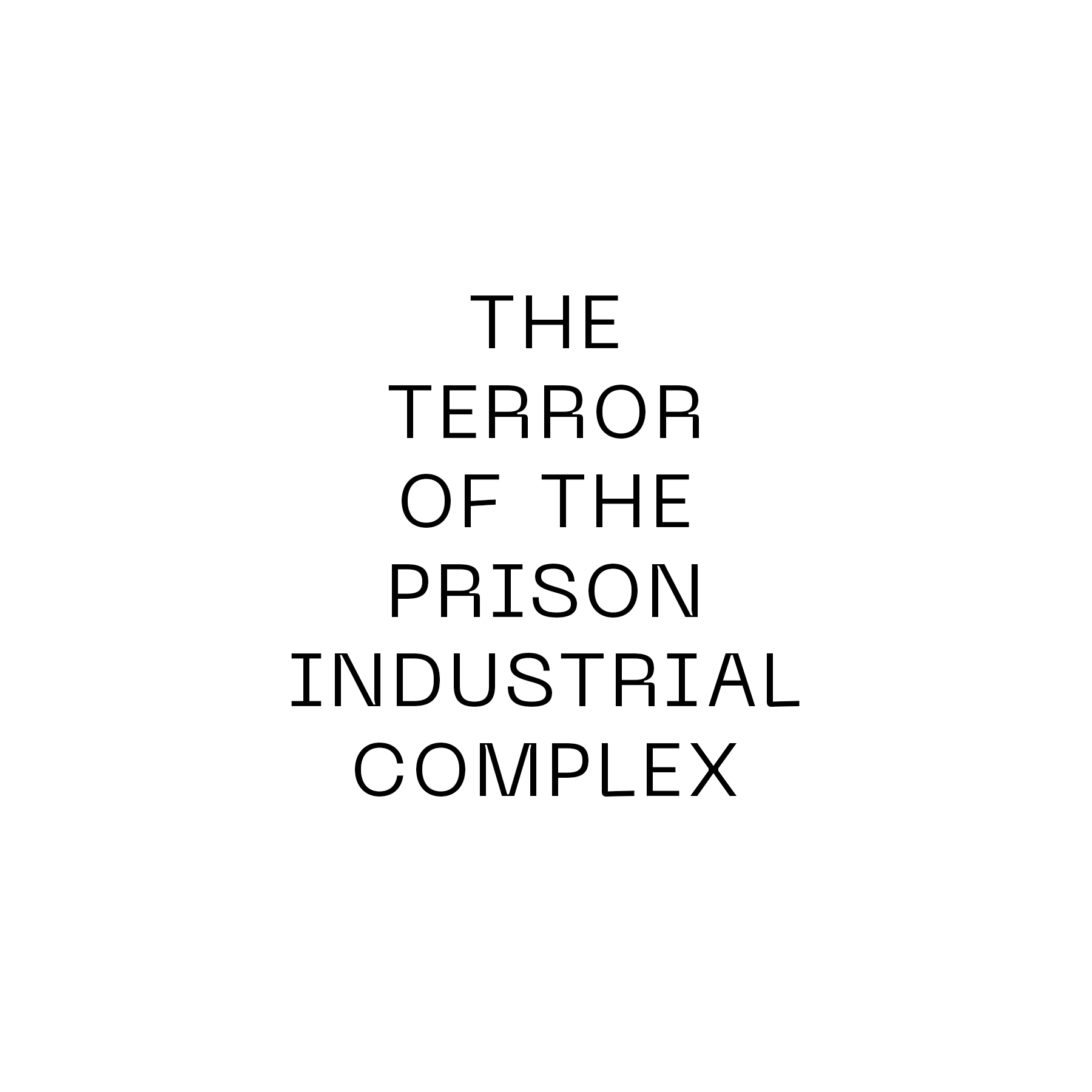 The terror of the prison industrial complex.