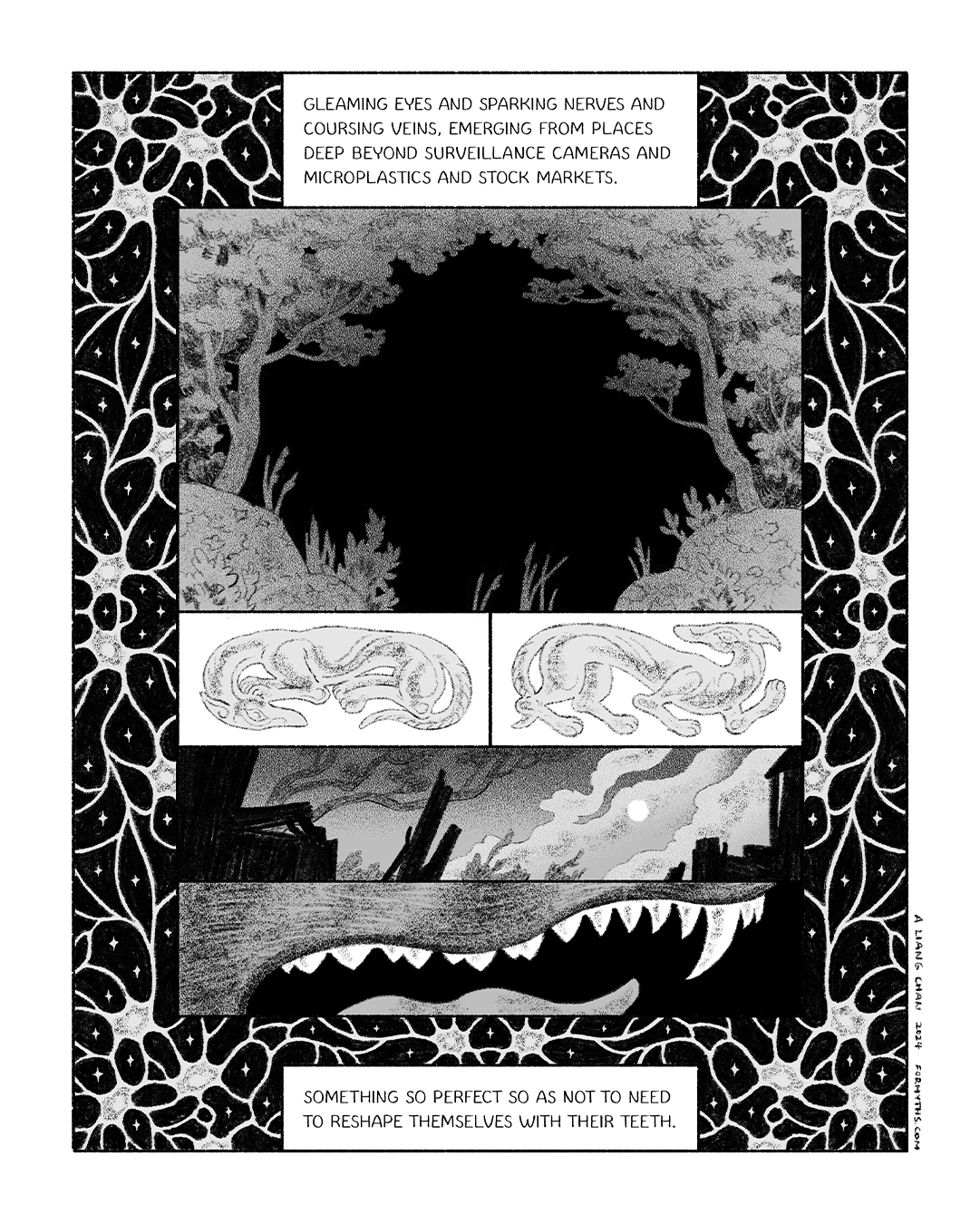 text: gleaming eyes and sparking nerves and coursing veins, emerging from places deep beyond surveillance cameras and multilane highways and stock markets. (something so perfect so as not to need to reshape themselves with their teeth.) panels show the darkness beyond the trees, ancient depictions of wolves, a set of sharp teeth, a border of neurons.