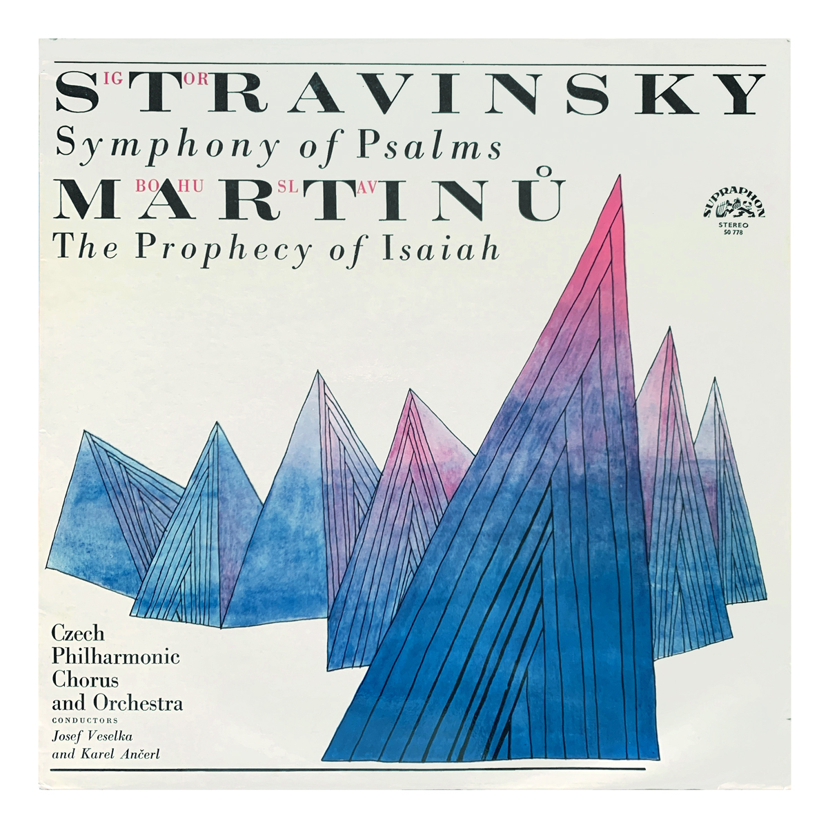 Supraphon SUA 10778 (SUA ST 50778) Igor Stravinsky - Symphony of Psalms | Bohuslav Martinů - The Prophecy of Isaiah Česká filharmonie / Český pěvecký sbor - Karel Ančerl / Josef Veselka Petr Šprunk | Václav Junek | Vladimír Král | Alfred Holeček | Helena Tattermuschová | Karel Berman | Marie Mrázová Design: Jiří Rathouský (credited)