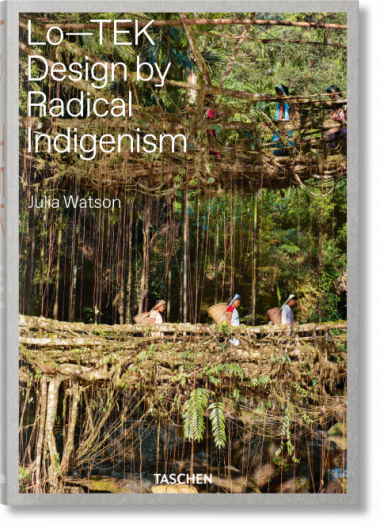 Watson, Julia, and Wade Davis. “Wetlands” in Lo-TEK : Design by Radical Indigenism. Cologne: Taschen, 2019: 272-395.[Teams]