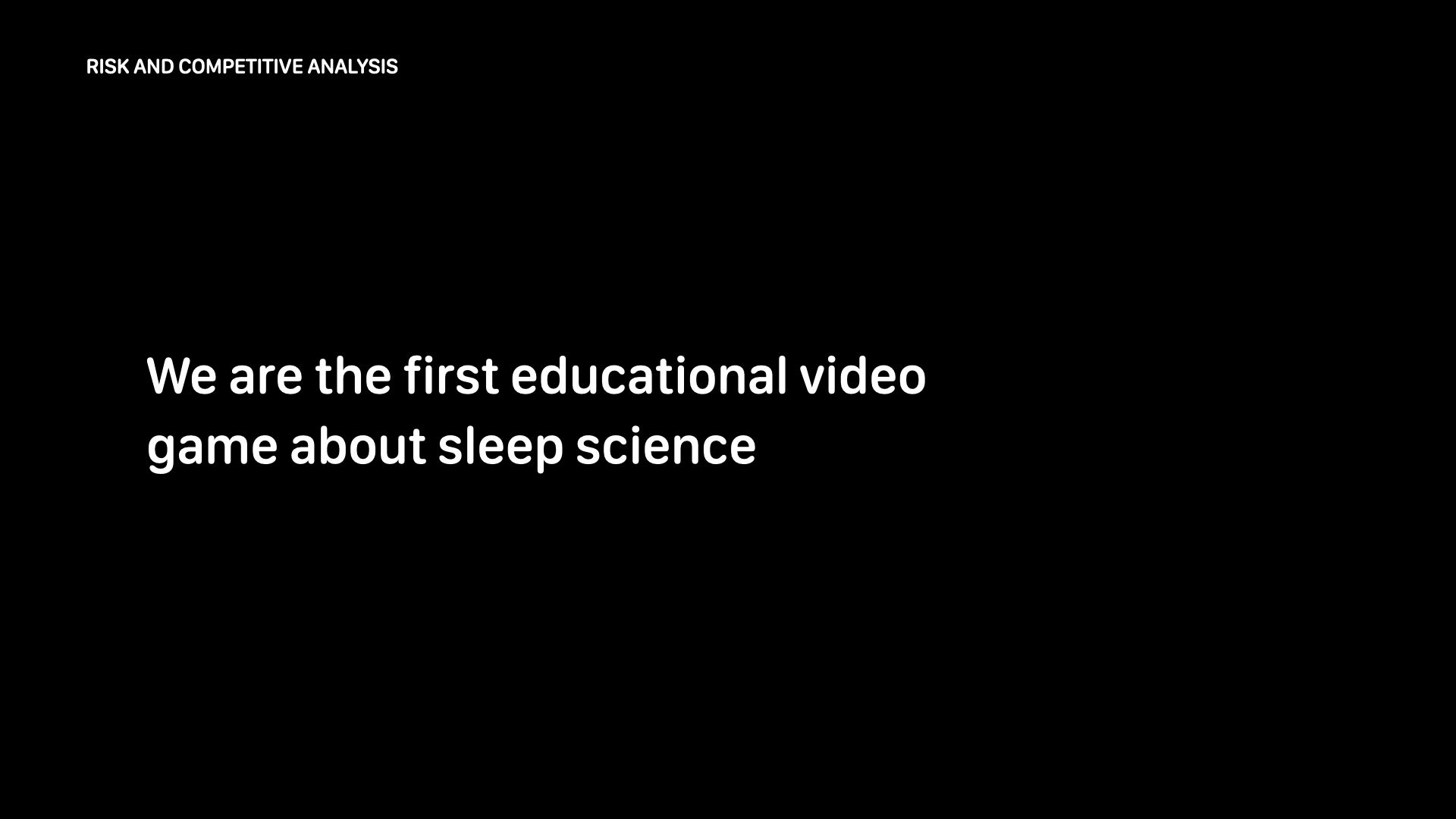 Our game would stand out as the first educational game about sleep science.