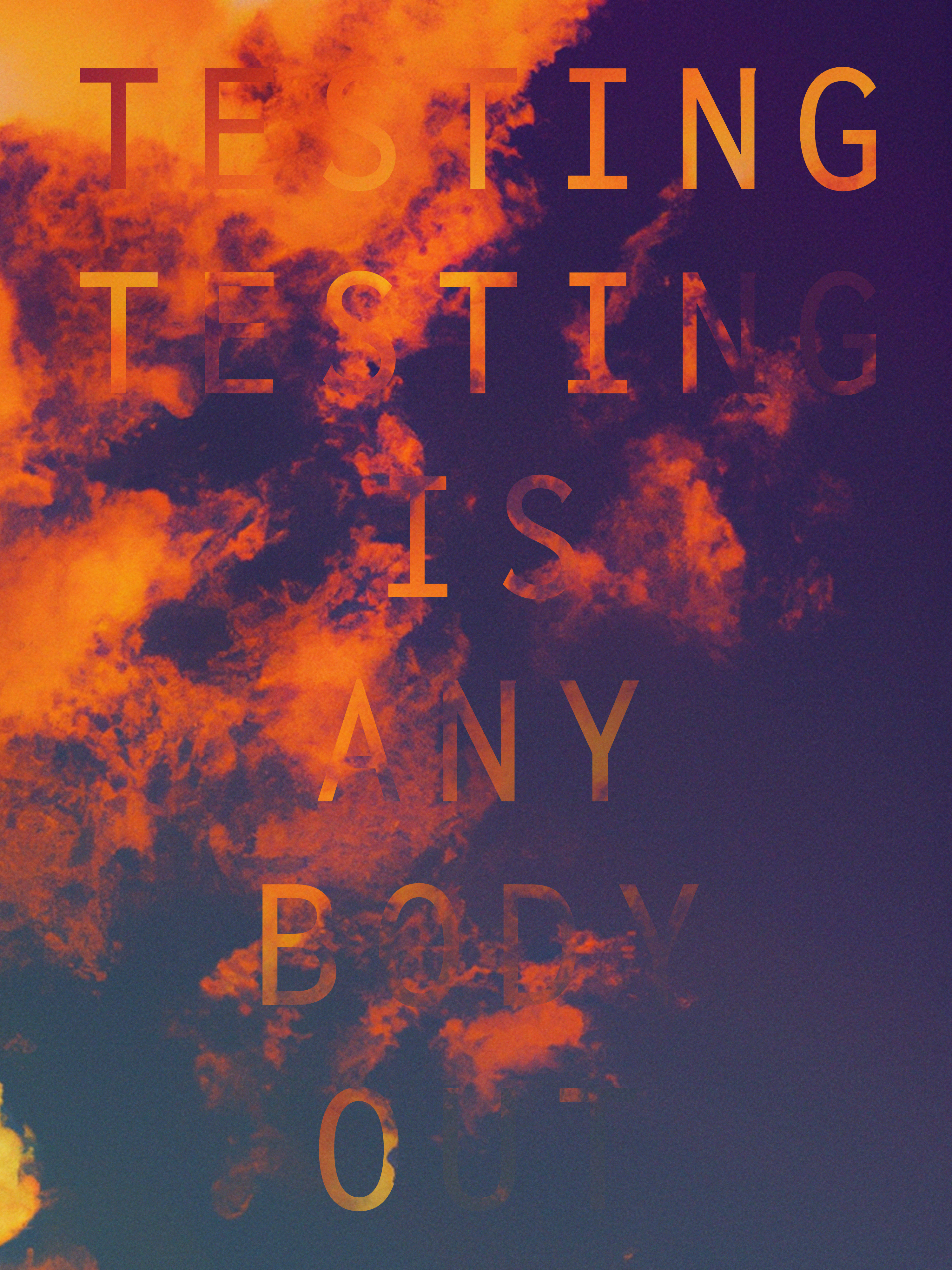 (TESTING TESTING IS ANYBODY OUT)