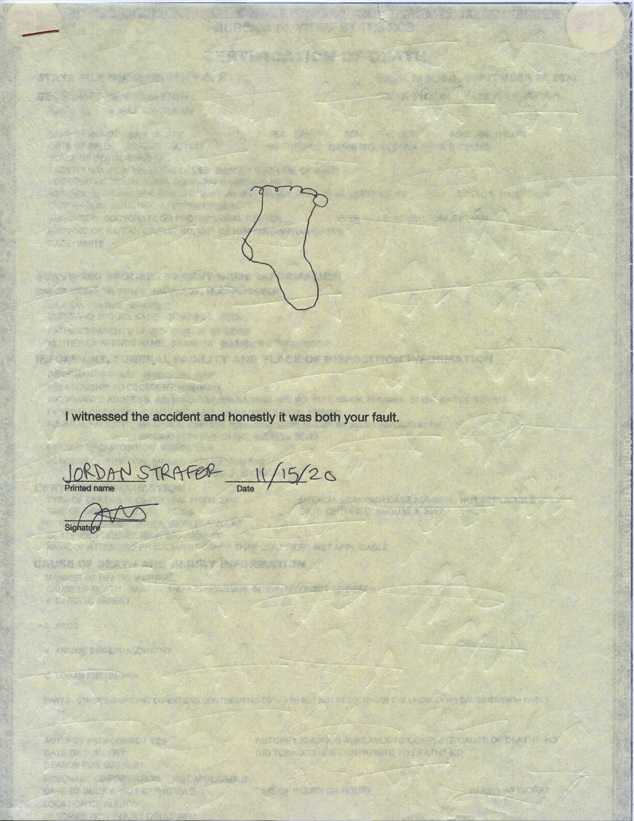 vertical drawing on yellow paper; a doodle of a sock in black ink; a contract printed on the paper stating "I witnessed the accident and honestly it was both your fault" Signed Jordan Strafer Dated 11/15/20