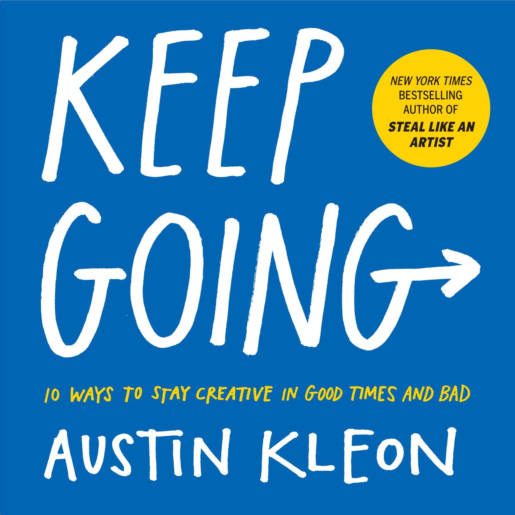 Keep Going: 10 Ways to Stay Creative in Good Times and BadAustin Kleon