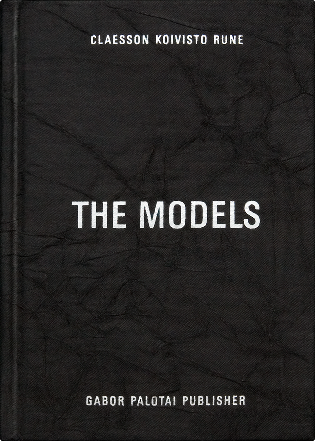 Mårten Claesson, Eero Koivisto & Ola Rune, The Models, Gabor Palotai Design/Gabor Palotai Publisher, Stockholm 2005