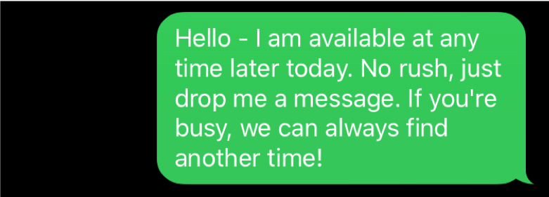 Text message reads: Hello - I am available at any time later today. No rush. just drop me a message. If you're busy, we can always find another time!