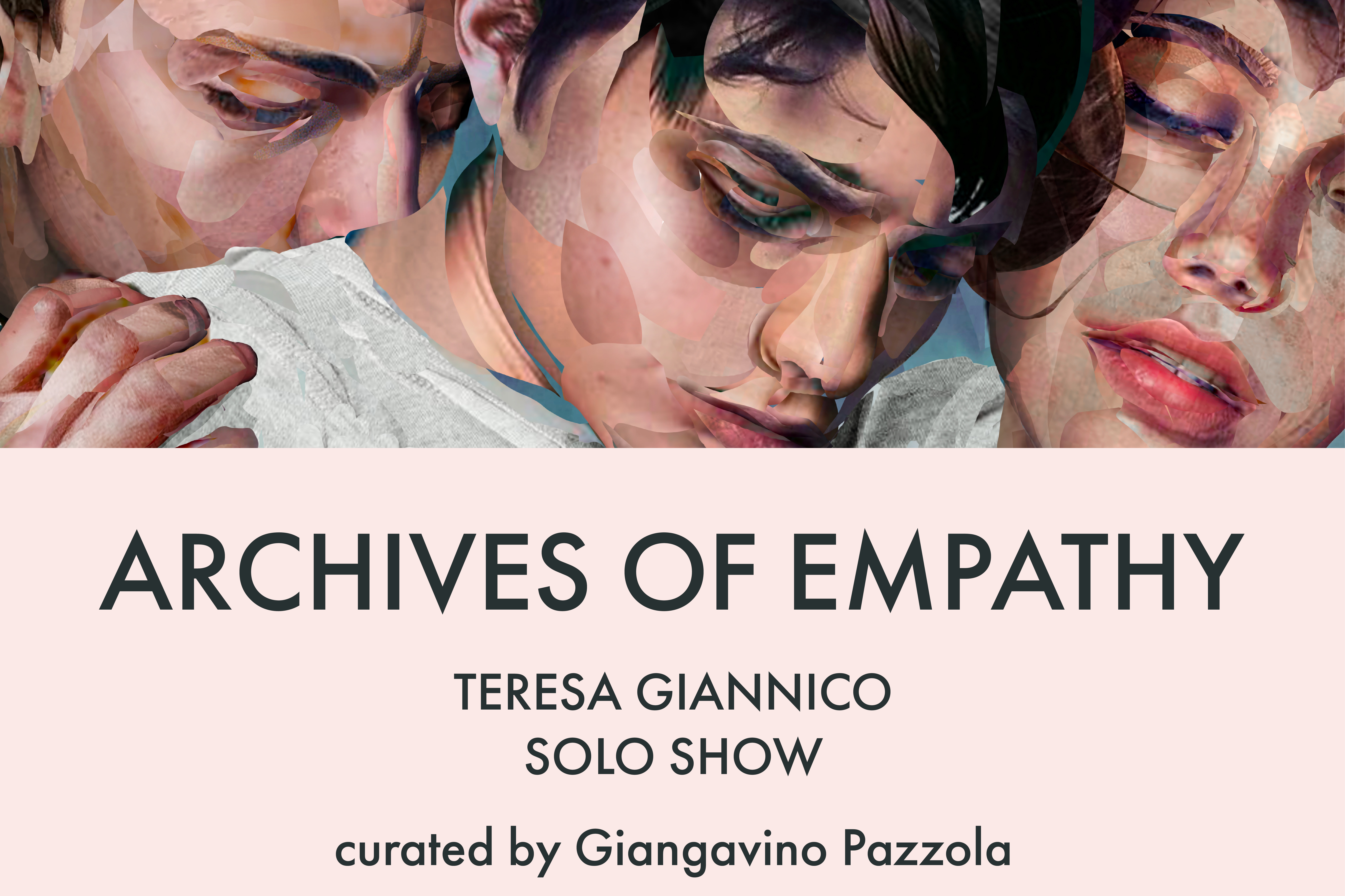Archives of Empathy - Teresa Giannico mostra personale  13 Aprile - 23 Giugno 2023