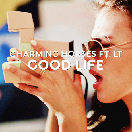 CHARMING HORSES FT. LT   GOOD LIFE    Songwriter