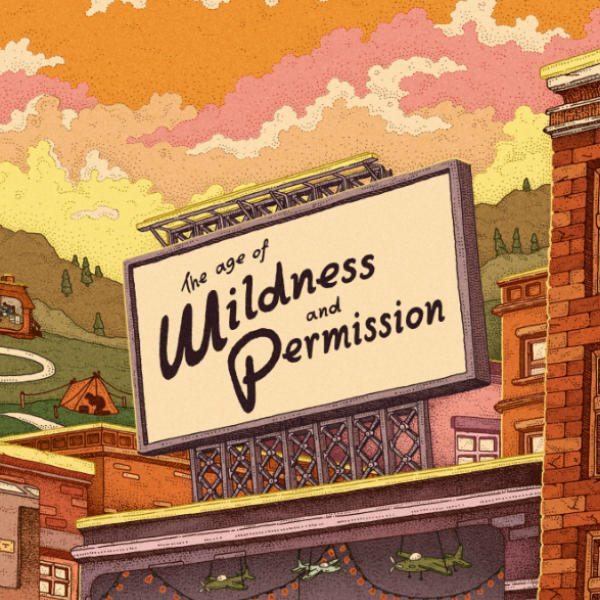 The Age of Wildness and Permission