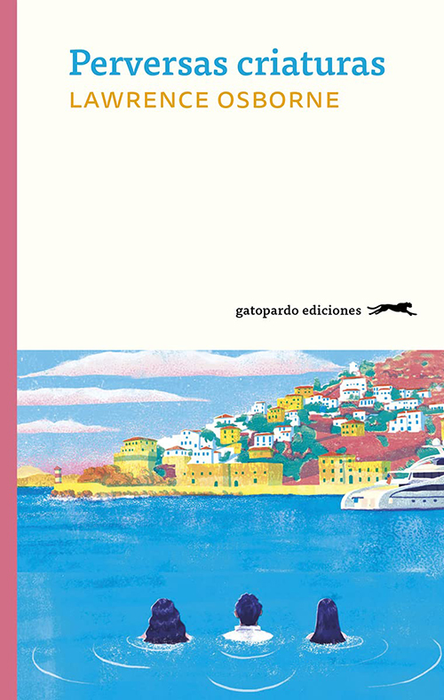 Lawrence Osborne, Perversas criaturas. Gatopardo Ediciones, 2021.