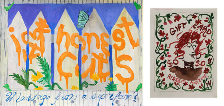 2 Paintings. The first painting is of a white picket fence, on the fence text is painted which reads: "I heart honest cuts". Below is different text that reads: "message from a superstar?". The second painting is a portrait of a woman with red hair, there are red flowers on vines framing her head. There is text that reads: "Gift Card, 0 dollars, redeem anytime".