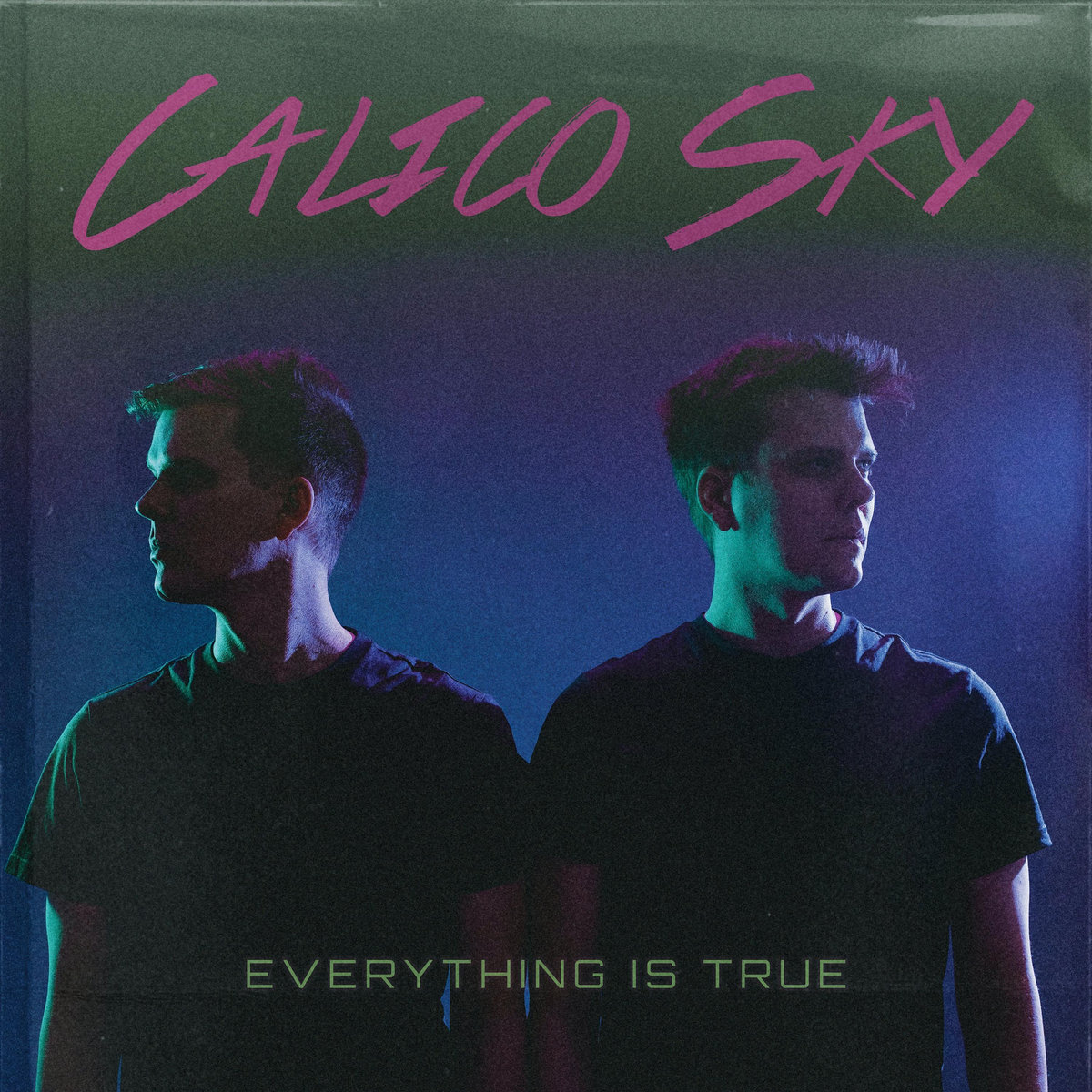 Calico Sky - Everything is True (EP)  Producer / Co-Mix / Vocals / Bass Guitar