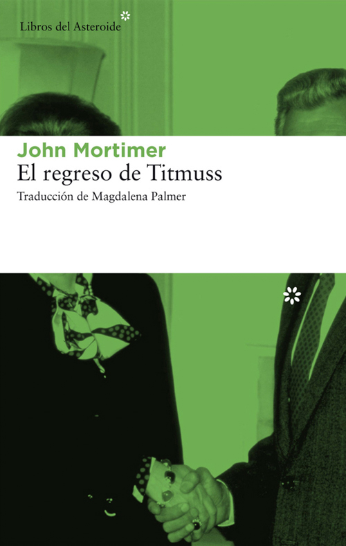 John Mortimer, El regreso de Titmuss. Libros del Asteroide, 2014.