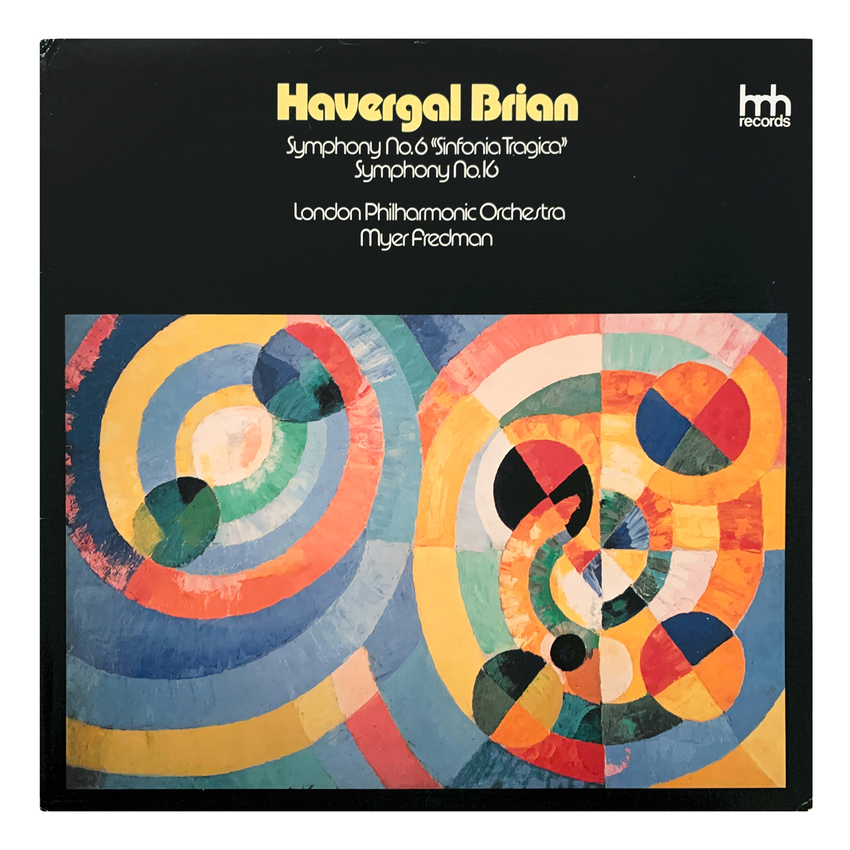 HNH Records HNH 4029 Havergal Brian – Symphony No.6 "Sinfonia Tragica"; Symphony No.16 London Philharmonic Orchestra - Myer Fredman Design: Robert Delaunay (artwork)