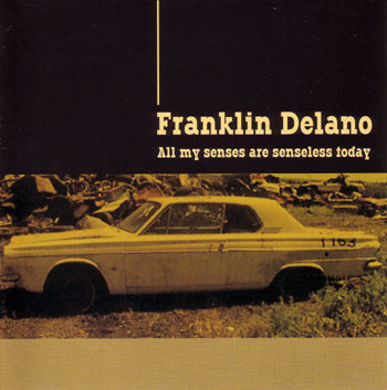 2004 | Franklin Delano - All My Senses Are Senseless Today (r+m)