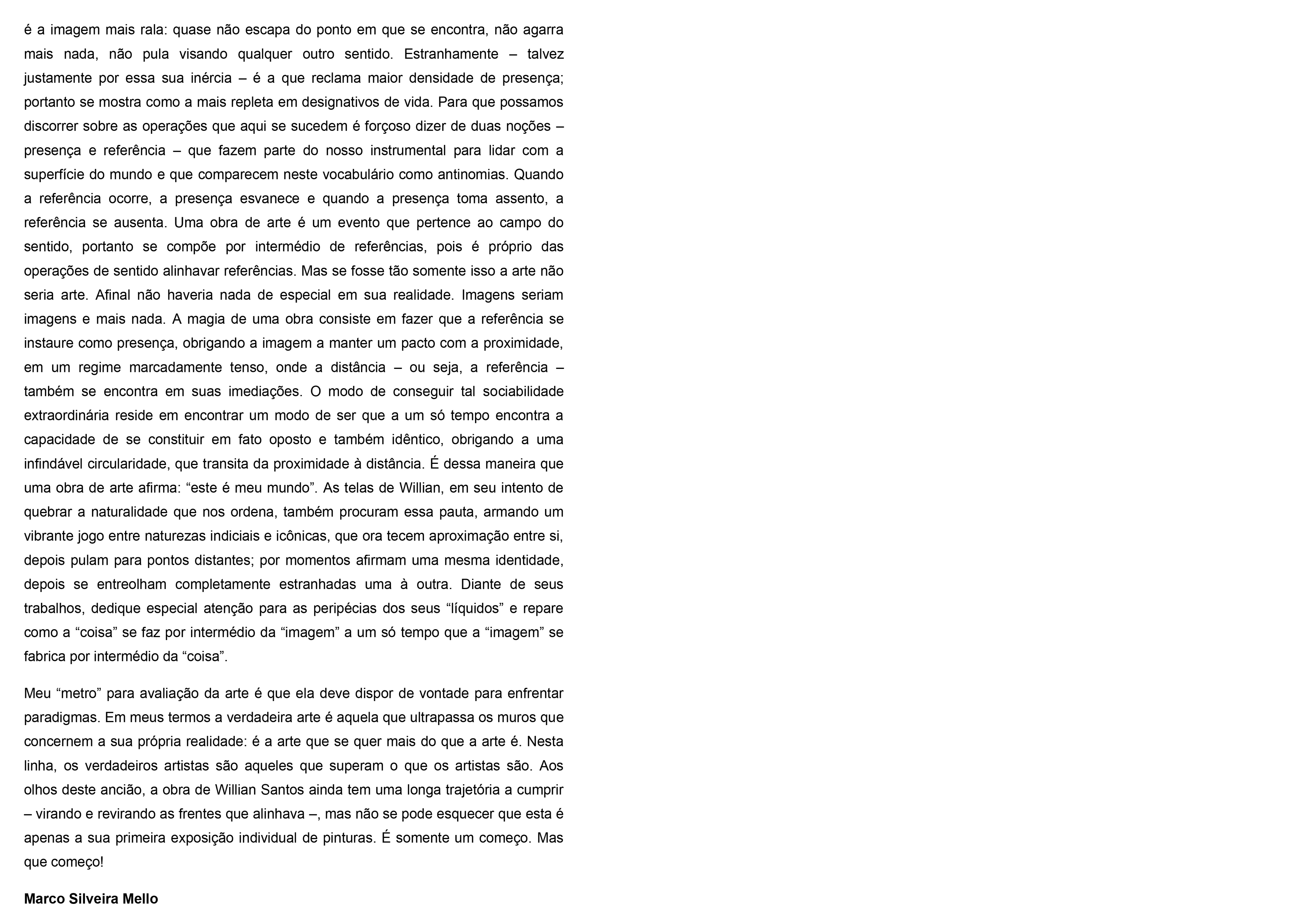 Texto da exposição individual: Nem todo líquido se desmancha em ar, 2013 por Marco Mello