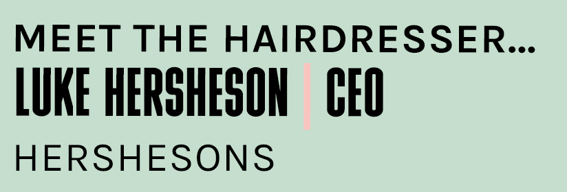 Not Just A Hairdresser Luke Hersheson - THE INDUSTRY