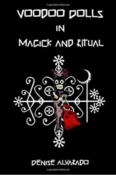 Voodoo Dolls in Magick and Ritual, Denise Alvarado