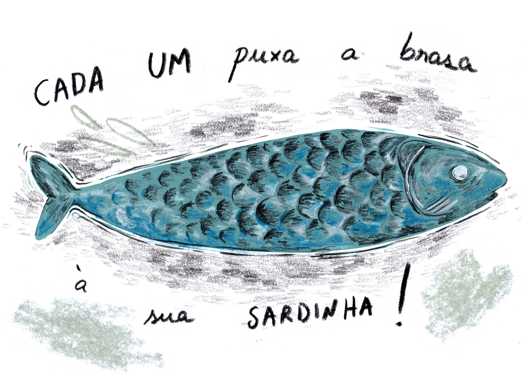 "Each one pulls the ember to each one's sardines". It means that everyone wants the good things for themselves.