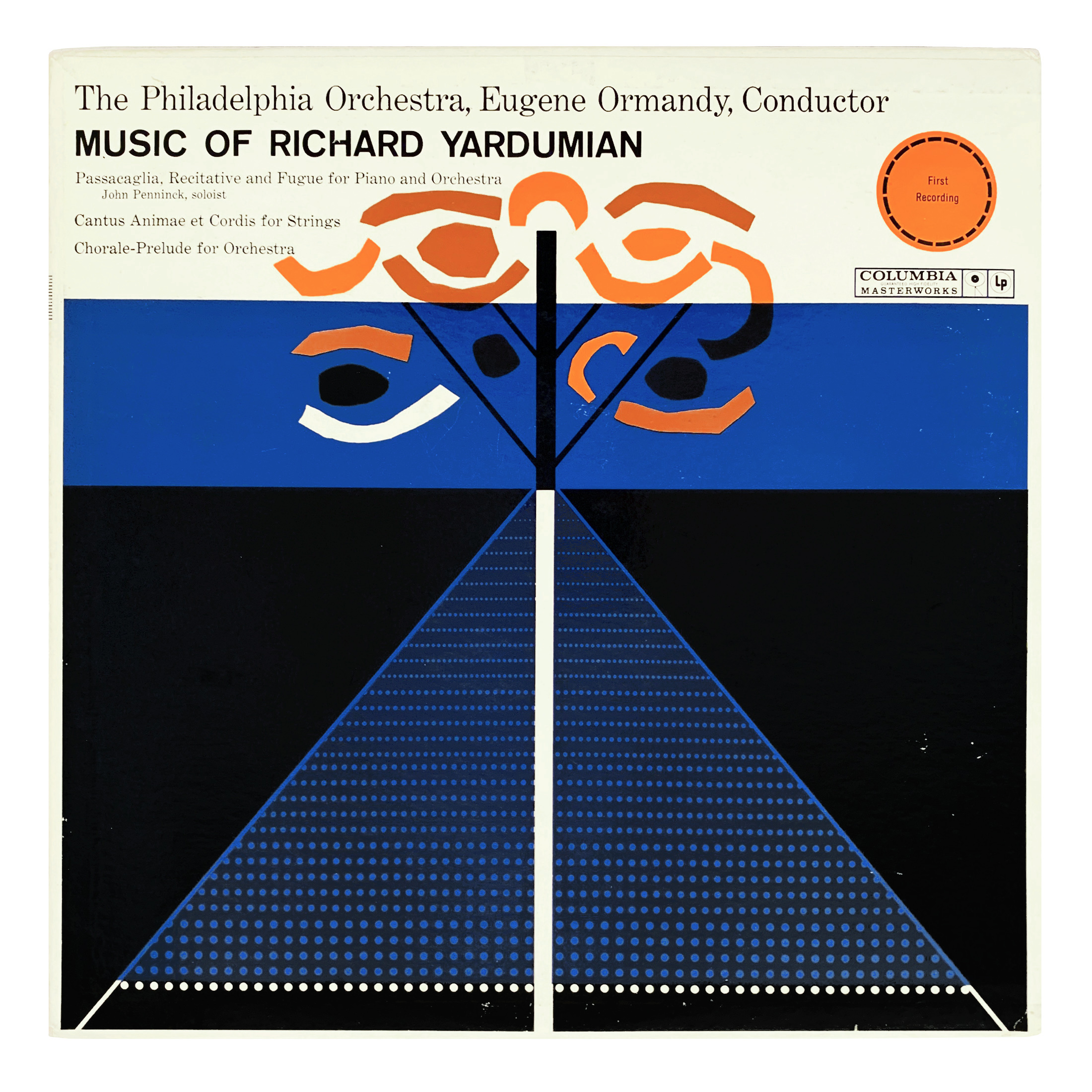 Columbia Masterworks ML 5629 Richard Yardumian - Passacaglia, Recitative and Fugue for piano and orchestra; Cantus Animae et Cordis for strings; Chorale-Prelude for orchestra The Philadelphia Orchestra - Eugene Ormandy John Penninck Design: Uncredited