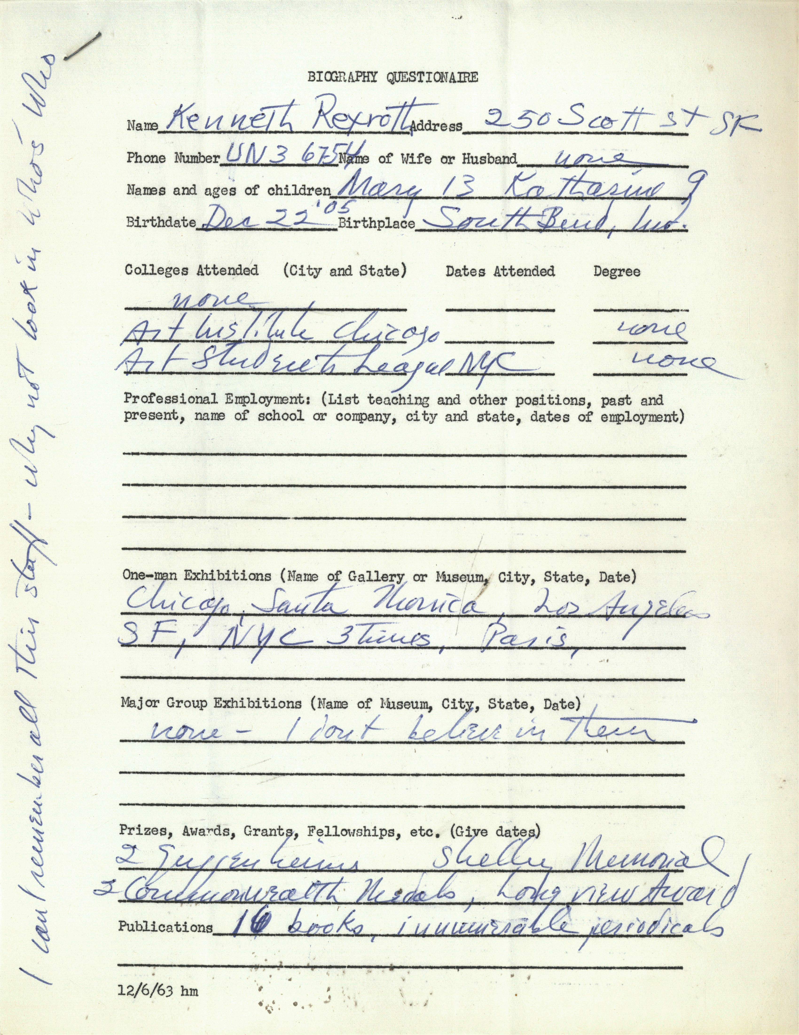 Kenneth Rexroth, poet, essayist, and immense influence on Bay Area poetry and literature, taught art history at SFAI from 1962 to 1965. His faculty “Biography Questionaire” [sic] lists his college degree as “none, none”; his Major Exhibitions as “none, I don’t believe in them”; “2 Guggenheims”; “16 books, innumerable periodicals . . . I can’t remember all this stuff—why not look in Who’s Who.”