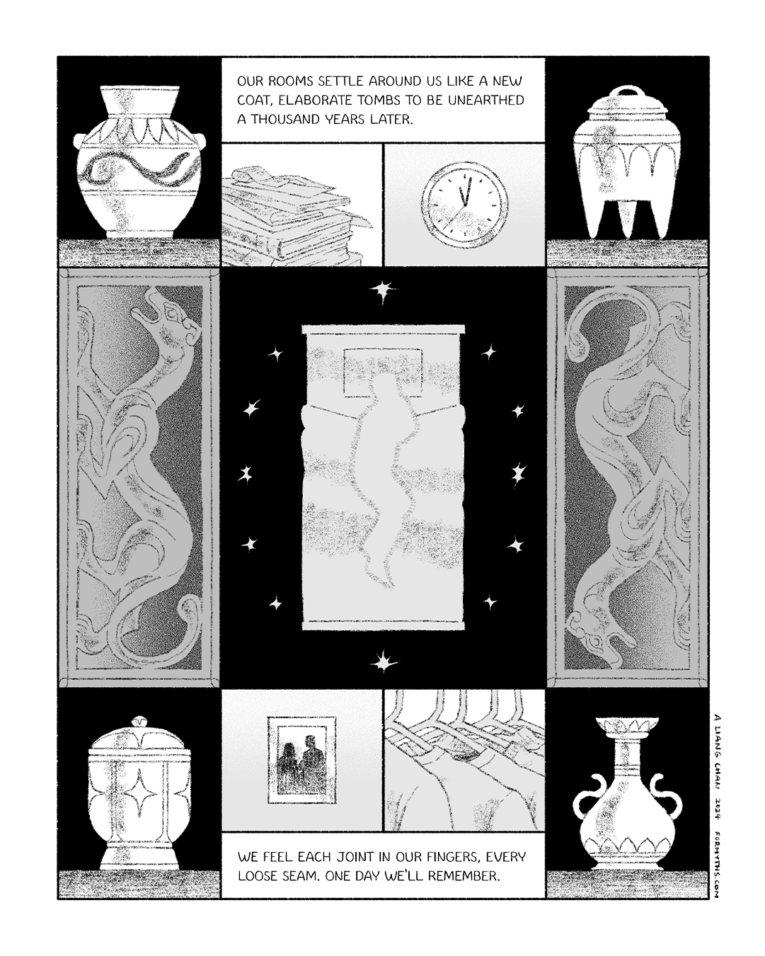 text: our rooms settle around us like a new coat, elaborate tombs to be unearthed a thousand years later. we feel each joint in our fingers, every loose seam. one day we’ll remember. panels show a figure on a tomb-like bed flanked by carved animal panels, strange vessels, glimpses of a bedroom.
