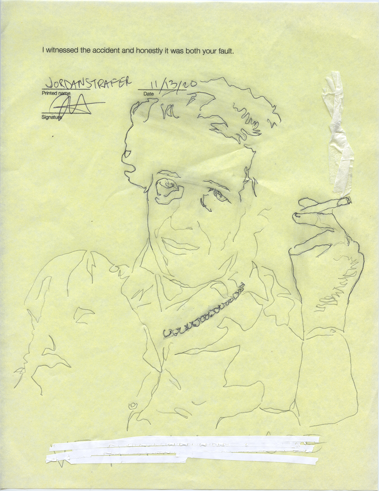 a vertical drawing on yellow paper of hannah arendt in pencil and ballpoint pen, whited out text at the bottom of the page, a piece of tape that looks like cigarette smoke coming from arendt's cigarette; a printed text that says "I witnessed the accident and honestly it was both your fault." Signed Jordan Strafer dated 11/13/20