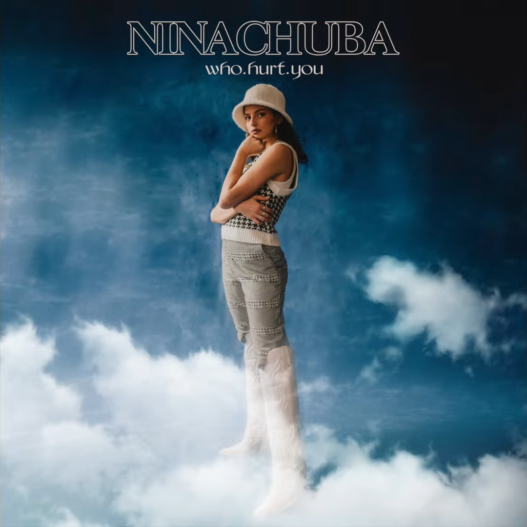 Who Hurt You - Nina Chuba