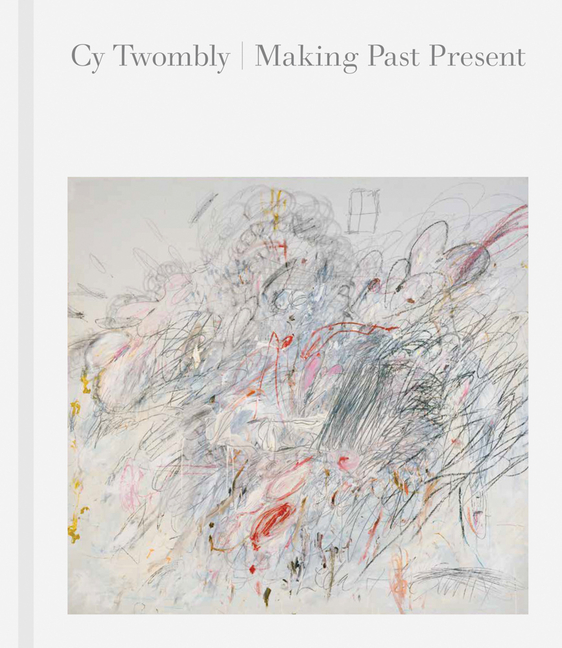 Cy Twombly: Making Past Present, 2020.