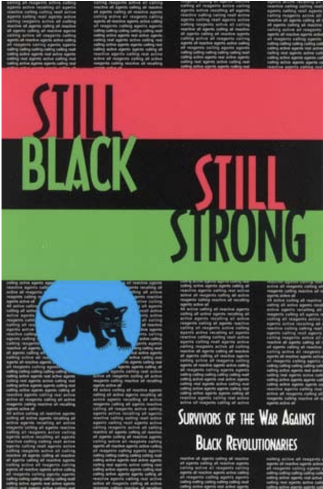 Dhoruba Bin Wahad, Assata Shakur and Mumia Abu-Jamal, Still Black, Still Strong: Survivors of the U.S. War Against Black Revolutionaries (New York: Semiotexte, 1993)