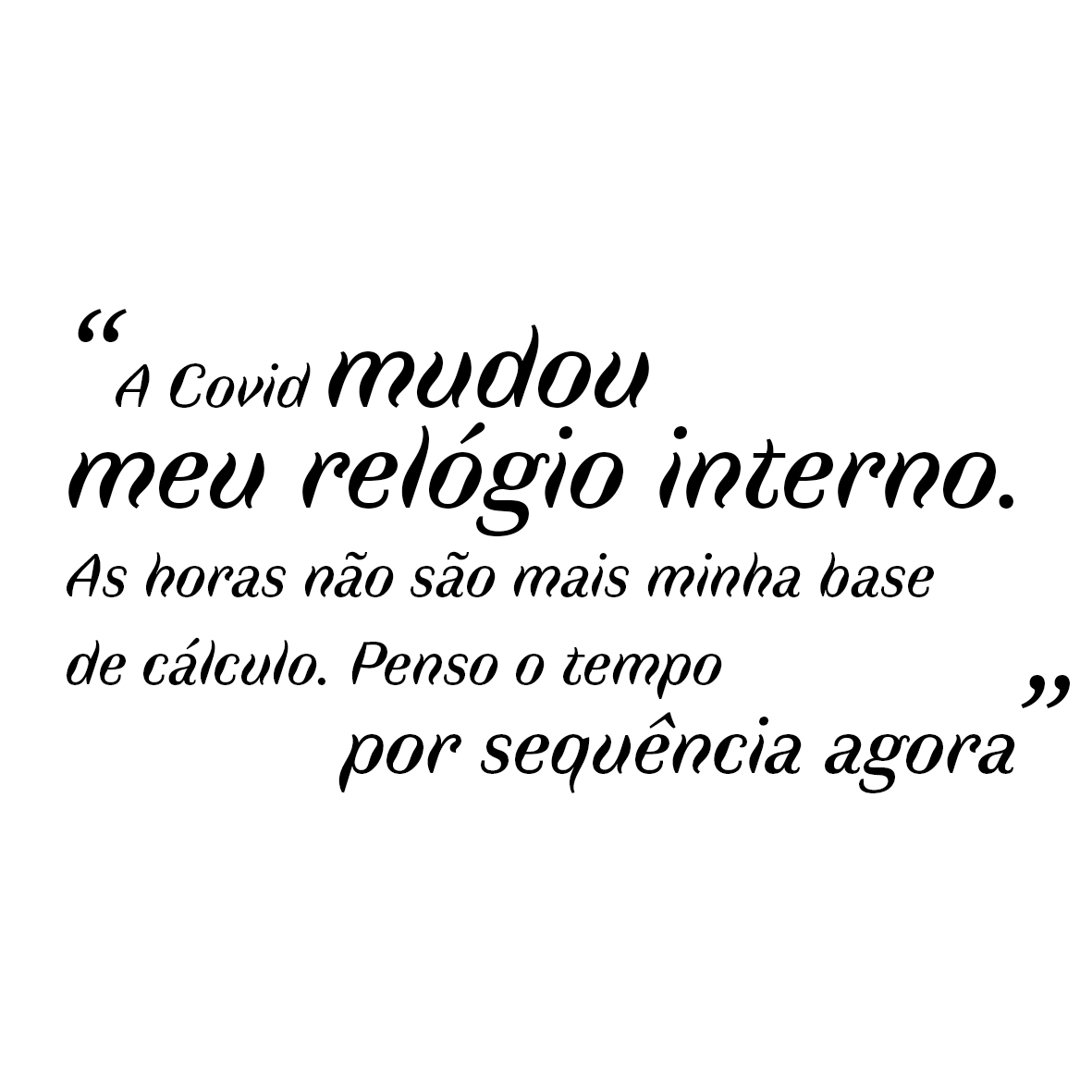 "La covid a chang&eacute; mon horloge interne, l'heure n'est plus ma base de calcul et je pose des temps par s&eacute;quence &agrave; pr&eacute;sent"