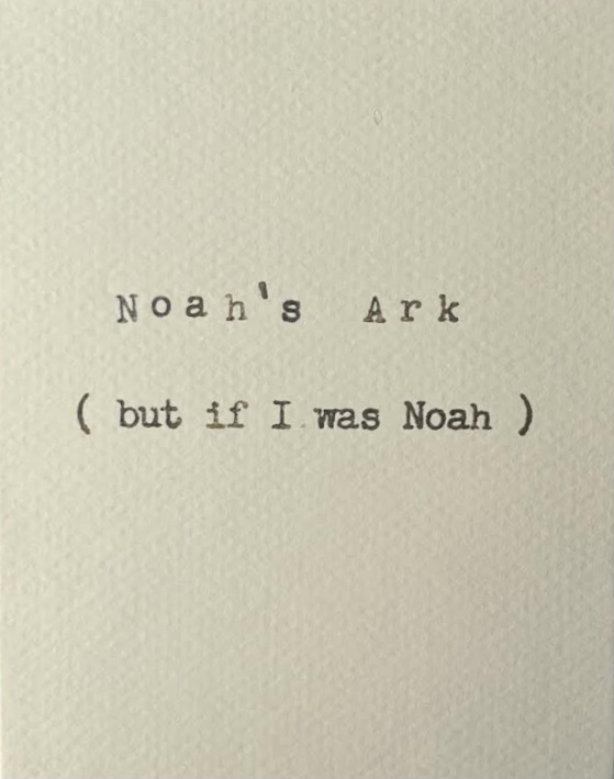 Noah's Ark (but if I was Noah) 