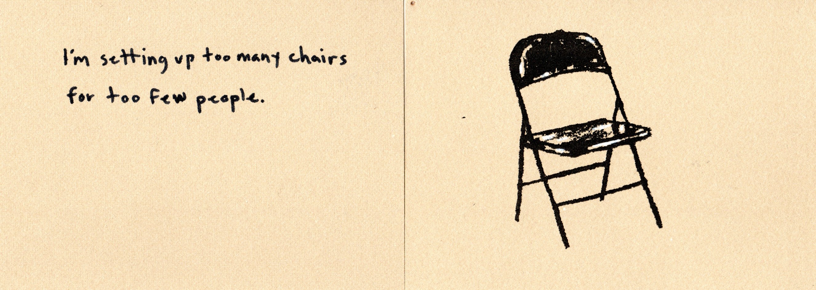 I'm setting up too many chairs for too few people.