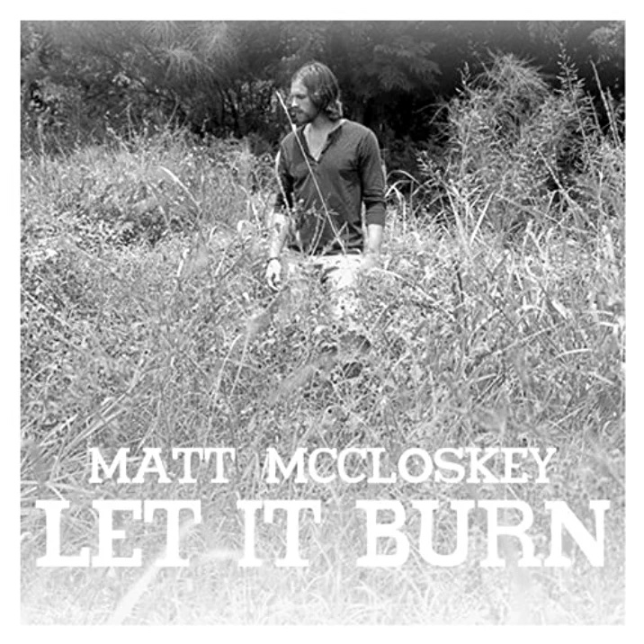 Matt McCloskey - Let It Burn  Engineer / Co-Producer