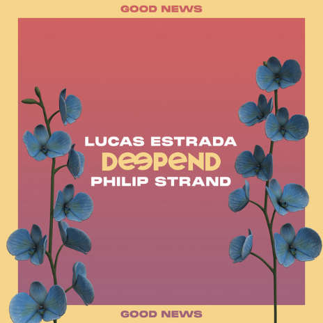 LUCAS ESTRADA, DEEPEND & PHILIP STRAND   GOOD NEWS  Songwriter, Guitars