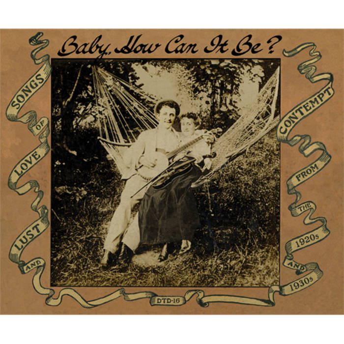 DTD-16: Baby, How Can It Be? (Songs Of Love, Lust And Contempt From The 1920s And 1930s) 
